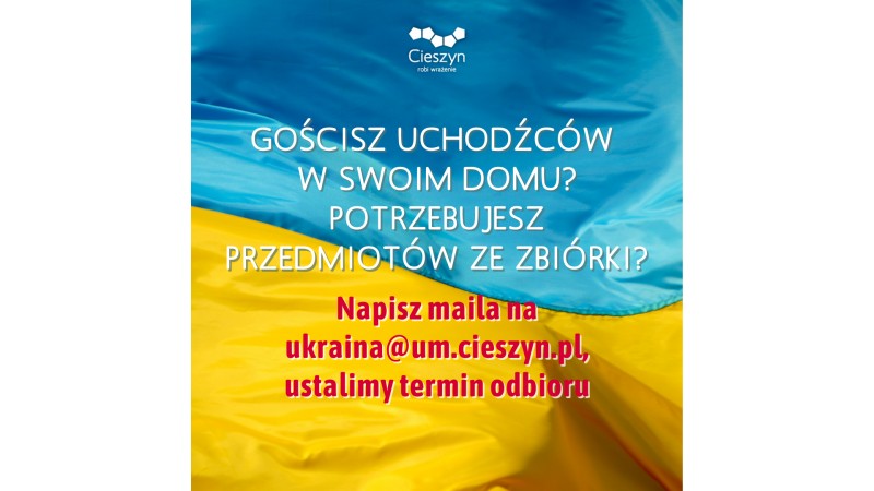 Grafika w barwach narodowych Ukrainy, zawiera komunikat informujący o konieczności wcześniejszego zgłoszenia mailowego na adres ukraina@um.cieszyn.pl, gdy chce się otrzymać przedmioty pochodzące ze zbiórki